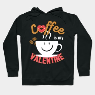 Happy Valentine's Day; Coffee is my Valentine Hoodie